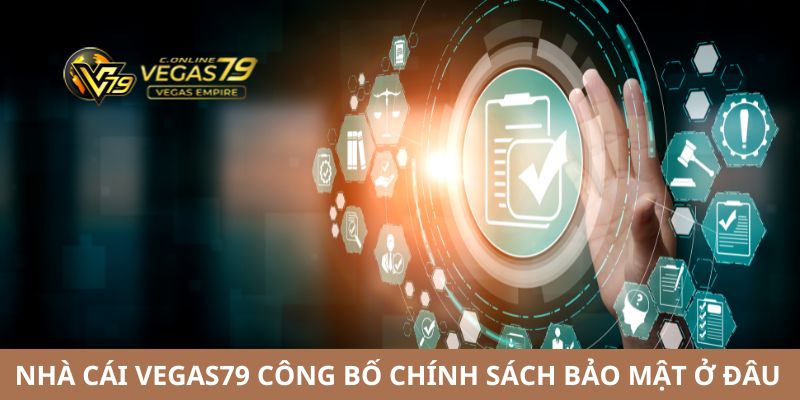 chinh-sach-bao-mat-vegas79-cong-bo-o-dau